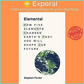 Sách - Elemental - How Five Elements Changed Earth's Past and Will Shape Our F by Stephen P (UK edition, hardcover)