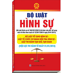 Download sách Bộ Luật Hình Sự – Bộ Luật Tố Tụng Hình Sự Của Quốc Hội Nước Cộng Hòa Xã Hội Chủ Nghĩa Việt Nam – Văn Bản Hợp Nhất Bộ Luật Hình Sự Số 100/2015/Qh13 Và Luật Số 12/2017/QH14 (Hiệu Lực Thi Hành Từ Ngày 01-01-2018)