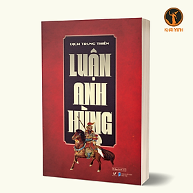 LUẬN ANH HÙNG - Dịch Trung Thiên (bìa mềm)