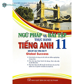 Sách-Ngữ Pháp Và Bài Tập Thực Hành Tiếng Anh 11 (Bám Sát SGK Tiếng Anh 11 - Global Success)