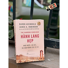 HÀNH LANG HẸP: Nhà Nước, Xã Hội, Và Vận Mệnh Của Tự Do - Daron Acemoglu, James A. Robinson - Trần Thị Kim Chi dịch - NXB Trẻ