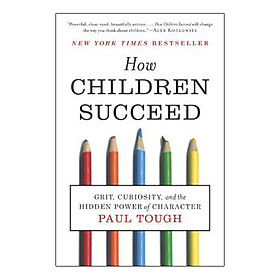 [Download Sách] How Children Succeed : Grit, Curiosity, and the Hidden Power of Character