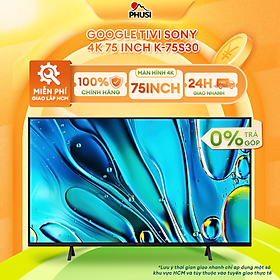 K-75S30 - Google Tivi Sony 4K 75 inch K-75S30 - Hàng Chính Hãng