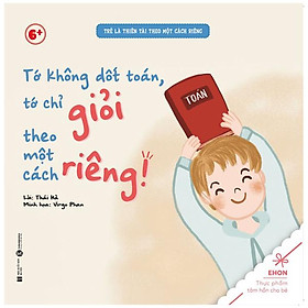 Download sách Ehon - Trẻ Là Thiên Tài Theo Một Cách Riêng - Tớ Không Dốt Toán, Tớ Chỉ Giỏi Theo Một Cách Riêng! (Từ 6 Tuổi)