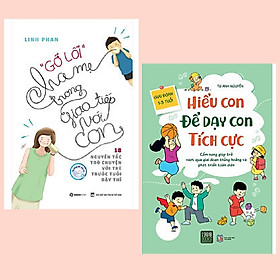 Combo 2 cuốn: “Gỡ Lỗi” Cha Mẹ Trong Giao Tiếp Với Con + Hiểu Con Để Dạy Con Tích Cực