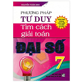 [Download Sách] Phương Pháp Tư Duy Tìm Cách Giải Toán Đại Số 7