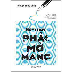 Download sách Hôm Nay Phải Mở Mang (Một Tựa Sách Của Ngày Ngày Viết Chữ Dành Cho Người Học Viết Và Làm Nghề Viết)