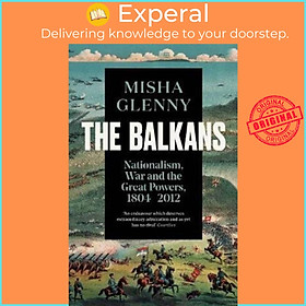 Sách - The Balkans, 1804-2012 - Nationalism, War and the Great Powers by Misha Glenny (UK edition, paperback)