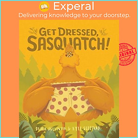 Sách - Get Dressed, Sasquatch! by Derek Sullivan (US edition, paperback)