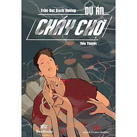 Dự án cháy chợ - trần đạt bạch dương