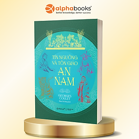 TÍN NGƯỠNG VÀ TÔN GIÁO AN NAM - Georges Coulet - Phan Tín Dụng dịch - Omega Plus - NXB Thế Giới