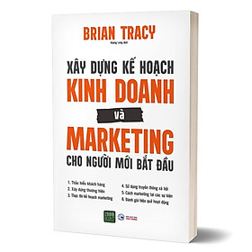 Hình ảnh Xây Dựng Kế Hoạch Kinh Doanh Và Marketing Cho Người Mới Bắt Đầu - 	Brian Tracy