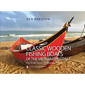 [Download Sách] Sách Classic Wooden Fishing Boats of the Vietnamese Coast - Thuyền Cá Việt Nam (Sách tiếng Anh)