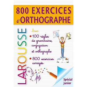 800 Exercices D'Orthographe - Grammaire - Conjugaison