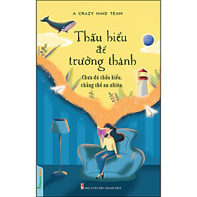 Hình ảnh Thấu Hiểu Để Trưởng Thành - Chưa Đủ Thấu Hiểu, Chẳng Thể An Nhiên