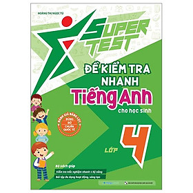 Super Test - Đề Kiểm Tra Nhanh Tiếng Anh Cho Học Sinh Lớp 4