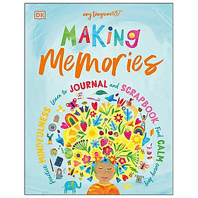 Making Memories: Practice Mindfulness, Learn To Journal And Scrapbook, Find Calm Every Day