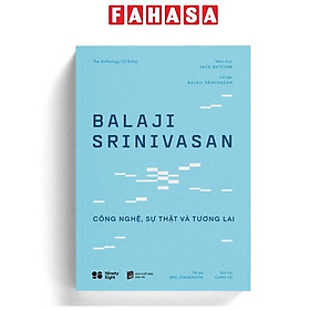 Balaji Srinivasan - Công Nghệ, Sự Thật Và Tương Lai - Rio Book