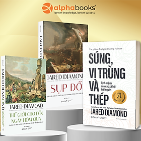 Súng, Vi Trùng Và Thép - Guns, Germs And Steel + Sụp đổ + Thế giới cho đến ngày hôm qua - Alphabooks