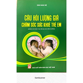 [Download Sách] Câu Hỏi Lượng Giá Chăm Sóc Sức Khỏe Trẻ Em (Dùng cho đào tạo hệ đại học điều dưỡng)