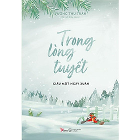 Sách - Trong Lòng Tuyết Giấu Một Ngày Xuân (tặng kèm bookmark)