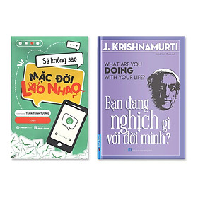 Combo Sẽ Không Sao Mặc Đời Lao Nhao,  Bạn Đang Nghịch Gì Với Đời Mình