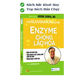 Enzyme chống lão hóa - Đây Lùi Tuổi Tác, Tiếp Thêm Sức Sống Mới Cho Tế Bào ( Tái bản 2020)
