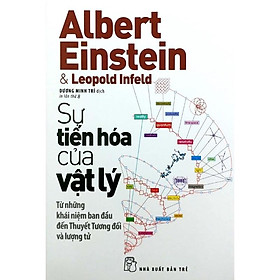 Sách - Sự Tiến Hoá Của Vật Lý ( Từ Những Khái Niệm Ban Đầu Đến Thuyết Tương Đối Và Lượng Tử ) - NXB Trẻ