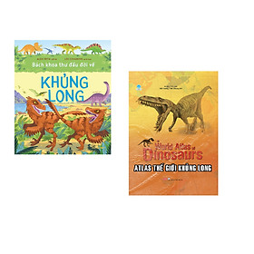 Combo 2 cuốn sách: Bách khoa thư đầu đời về khủng long + Atlas thế giới khủng long