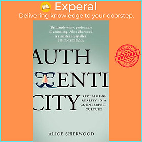 Sách - Authenticity : Reclaiming Reality in a Counterfeit Culture by Alice Sherwood (UK edition, hardcover)
