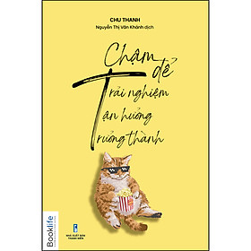 [Download Sách] Chậm Để Trải Nghiệm, Chậm Để Tận Hưởng, Chậm Để Trưởng Thành