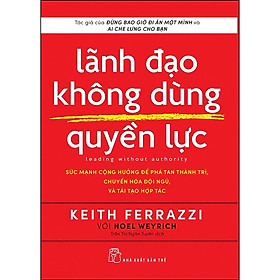 Hình ảnh Sách - Lãnh Đạo Không Dùng Quyền Lực ( Sức Mạnh Cộng Hưởng Để Phá Tan Thành Trì ,Chuyển Hóa Đội Ngũ Và Tái Tạo Tổ Chức ) - NXB Trẻ 