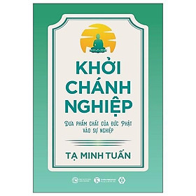 Sách - Khởi Chánh Nghiệp: Đưa Phẩm Chất Của Đức Phật Vào Sự Nghiệp - Thái Hà