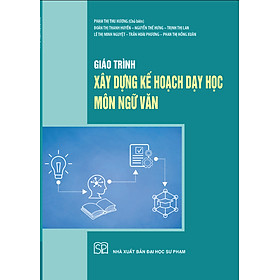 Hình ảnh Giáo trình Xây dựng kế hoạch dạy học môn Ngữ văn - NXB Đại học Sư phạm