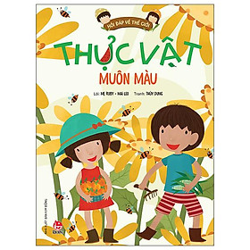 Hỏi Đáp Về Thế Giới: Thực Vật Muôn Màu