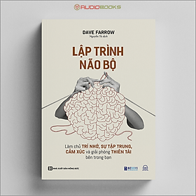 Lập Trình Não Bộ - Làm Chủ Trí Nhớ, Sự Tập Trung, Cảm Xúc Và Giải Phóng Thiên Tài Bên Trong Bạn