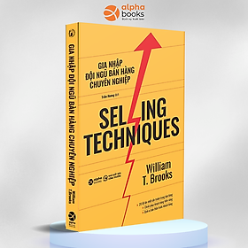 SELLING TECHNIQUES - GIA NHẬP ĐỘI NGŨ BÁN HÀNG CHUYÊN NGHIỆP - William T. Brooks - Tái bản (bìa mềm)