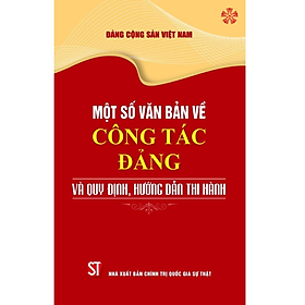 Một số văn bản về công tác Đảng và quy định, hưỡng dẫn thi hành