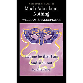 Sách Ngoại Văn - Much ADO about Nothing (Wordsworth Classics) - William Shakespeare (Author), Emeritus Professor of English Cedric Watts M a PH D (Editor, Introduction), Dr Keith Carabine (Editor)