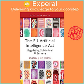 Sách - The EU Artificial Intelligence Act - Regulating Subliminal AI Syste by Rostam J. Neuwirth (UK edition, hardcover)