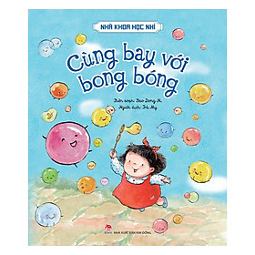 Nơi bán Nhà Khoa Học Nhí - Cùng Bay Với Bong Bóng - Giá Từ -1đ