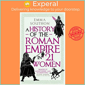 Sách - A History of the Roman Empire in 21 Women by Emma Southon (UK edition, hardcover)
