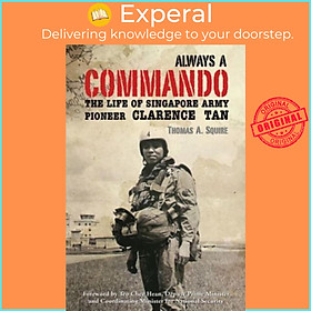 Sách - Always a Commando : The Life of Singapore Army Pioneer Clarence Tan by Thomas Squire (paperback)