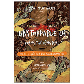 Unstoppable Us - Không Thể Dừng Bước Tập 1: Loài Người Chinh Phục Thế Giới Như Thế Nào (Tặng Sổ Tay)