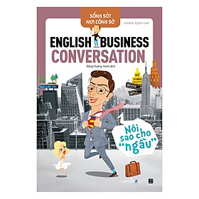 [Download Sách] Sống Sót Nơi Công Sở: English Business Conversation – Nói sao cho “ngầu”