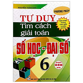 Sách Phương Pháp Tư Duy Tìm Cách Giải Toán Số Học - Đại Số 6