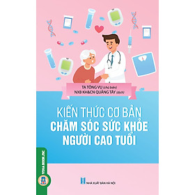 Kiến Thức Cơ Bản Chăm Sóc Sức Khỏe Người Cao Tuổi