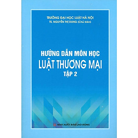 Hình ảnh Hướng Dẫn Môn Học Luật Thương Mại Tập 2 - TS. Nguyễn Thị Dung