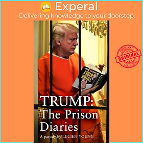 Sách - Trump: The Prison Diaries - MAKE PRISON GREAT AGAIN with the funniest sat by Lucien Young (UK edition, hardcover)