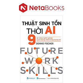 Thuật Sinh Tồn Thời AI - 9 Kỹ Năng Nghề Nghiệp Quan Trọng Nhất Trong Tương Lai - Văn Lang